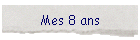 Mes 8 ans